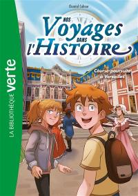 Nos voyages dans l'histoire. Vol. 6. Course-poursuite à Versailles