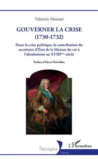Gouverner la crise (1730-1732) : dans la crise politique, la contribution du secrétaire d'Etat de la Maison du roi à l'absolutisme au XVIIIe siècle