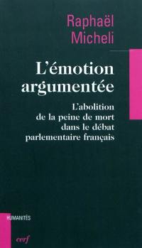 L'émotion argumentée : l'abolition de la peine de mort dans le débat parlementaire français