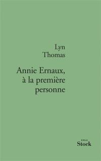 Annie Ernaux, à la première personne : essai