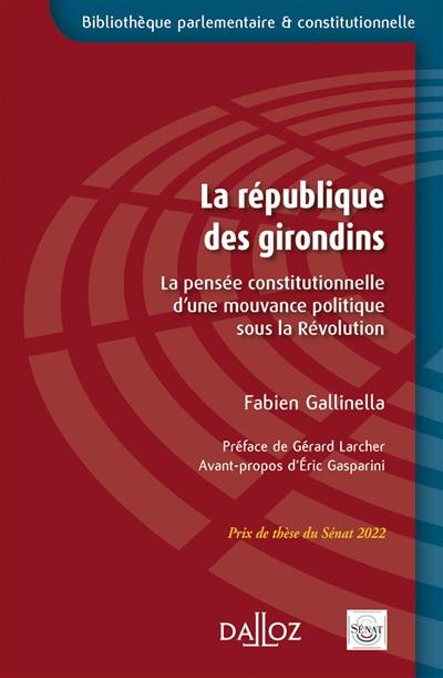 La république des Girondins : la pensée constitutionnelle d'une mouvance politique sous la Révolution