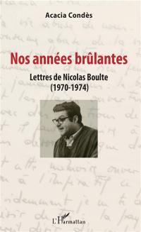 Nos années brûlantes : lettres de Nicolas Boulte (1970-1974)