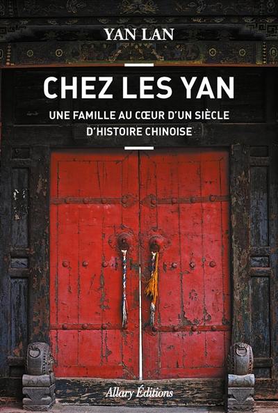 Chez les Yan : une famille au coeur d'un siècle d'histoire chinoise
