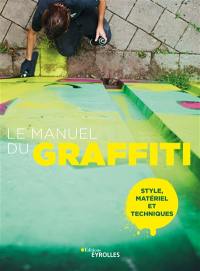 Le manuel du graffiti : style, matériel et techniques