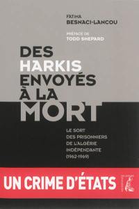 Des harkis envoyés à la mort : le sort des prisonniers de l'Algérie indépendante (1962-1969)