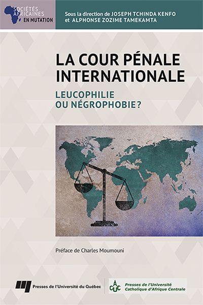 La Cour pénale internationale : Leucophilie ou négrophobie?