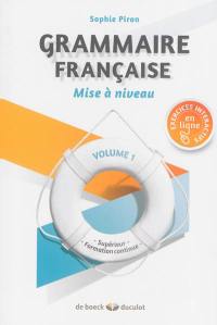 Grammaire française : supérieur, formation continue. Vol. 1. Mise à niveau
