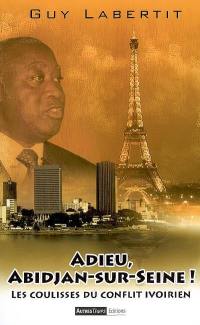 Adieu Abidjan-sur-Seine : les coulisses du conflit ivoirien