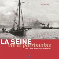 La Seine : vie et patrimoine. Vol. 1. Seine sauvage, Seine domestiquée
