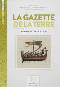 La gazette de la terre : histoire de France. Vol. 2. De 751 à 1500