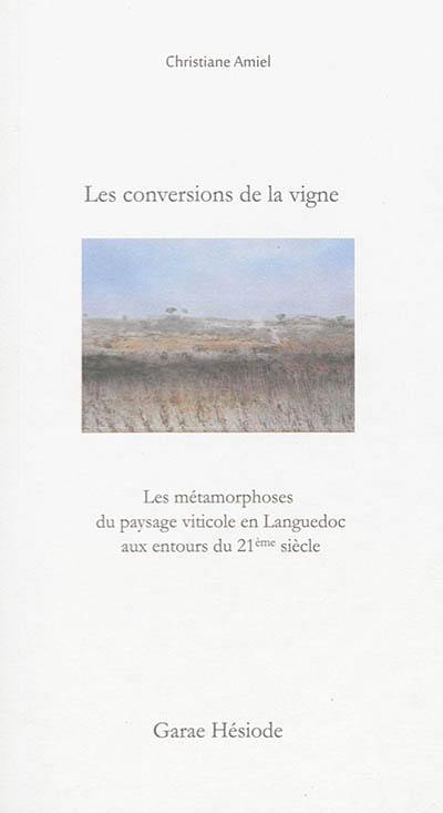 Les conversions de la vigne : les métamorphoses du paysage viticole en Languedoc aux entours du 21e siècle