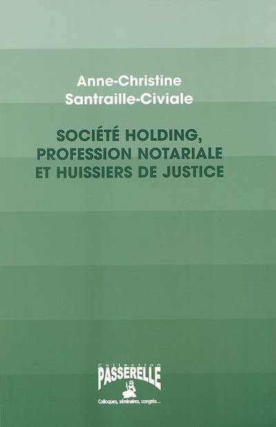 Société holding, profession notariale et huissiers de justice