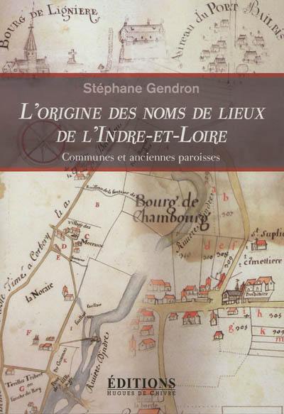 L'origine des noms de lieux de l'Indre-et-Loire : communes et anciennes paroisses