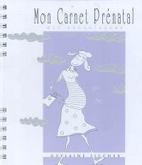 Mon carnet prénatal : le journal de bord de la future maman
