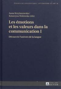 Les émotions et les valeurs dans la communication. Vol. 1. Découvrir l'univers de la langue