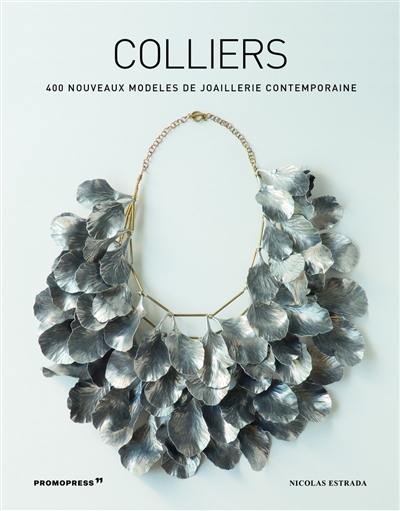 Colliers : 400 nouveaux modèles de joaillerie contemporaine. New necklaces : 400 designs in contemporary jewellery