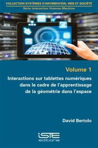 Interactions sur tablettes numériques dans le cadre de l'apprentissage de la géométrie dans l'espace. Vol. 1