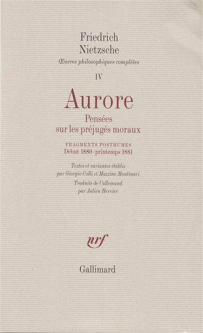 Oeuvres philosophiques complètes. Vol. 4. Aurore : pensées sur les préjugés moraux. Fragments posthumes, 1789-1881