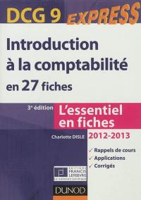 Introduction à la comptabilité en 27 fiches, DCG 9 : l'essentiel en fiches, 2012-2013 : rappels de cours, applications, corrigés