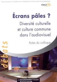 Ecrans pâles ? : diversité culturelle et culture commune dans l'audiovisuel : actes du colloque du 26 avril 2004