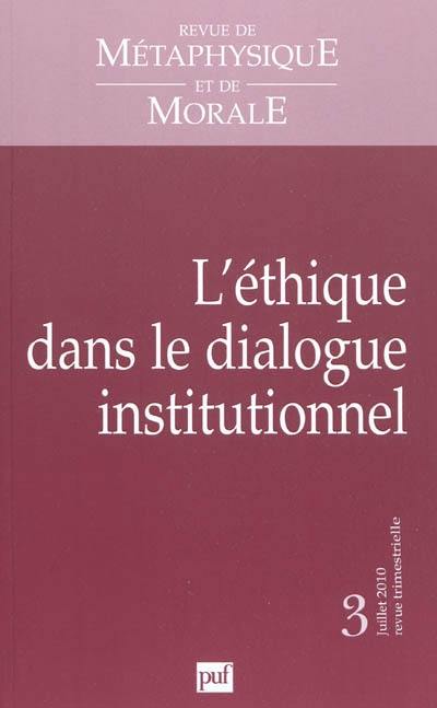Revue de métaphysique et de morale, n° 3 (2010). L'éthique dans le dialogue institutionnel