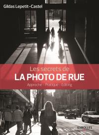 Les secrets de la photo de rue : approche, pratique, editing