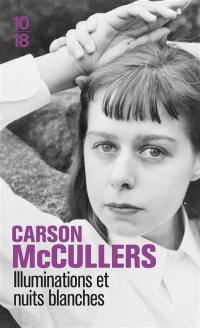 Illuminations et nuits blanches : autobiographie inachevée. Correspondance de Carson et Reeves McCullers. Nouvelles