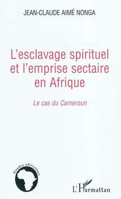 L'esclavage spirituel et l'emprise sectaire en Afrique : le cas du Cameroun