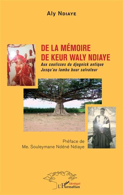 De la mémoire de Keur Waly Ndiaye : aux coulisses du Djognick antique jusqu'au Lambu Buur salvateur