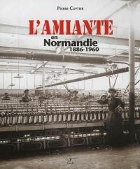 L'amiante en Normandie, 1886-1960