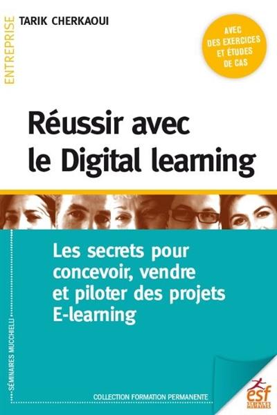 Réussir avec le digital learning : les secrets pour concevoir, vendre et piloter des projets e-learning