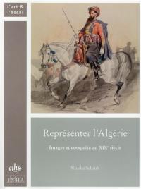Représenter l'Algérie : images et conquête au XIXe siècle