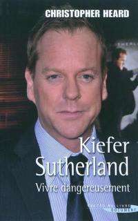 Kiefer Sutherland : vivre dangereusement