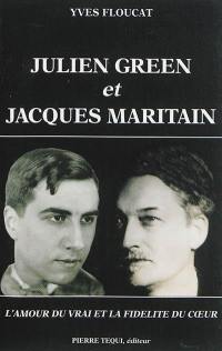 Julien Green et Jacques Maritain : l'amour du vrai et la fidélité du coeur