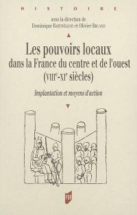 Les pouvoirs locaux dans la France du Centre et de l'Ouest : VIIIe-XIe siècles : implantation et moyens d'action