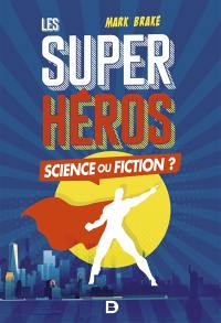 Les super-héros : science ou fiction ?