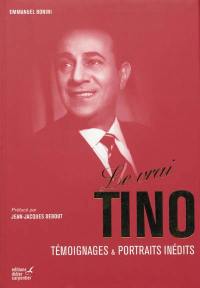 Le vrai Tino : témoignages & portraits inédits