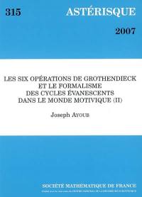 Astérisque, n° 315. Les six opérations de Grothendieck et le formalisme des cycles évanescents dans le monde motivique (II)