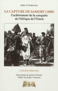 La capture de Samory (1898) : l'achèvement de la conquête de l'Afrique de l'Ouest