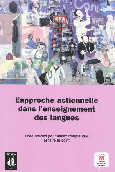 L'approche actionnelle dans l'enseignement des langues : onze articles pour mieux comprendre et faire le point