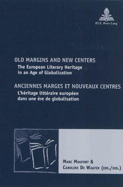 Old margins and new centers : the European literary heritage in an age of globalization. Anciennes marges et nouveaux centres : l'héritage européen dans une ère de globalisation