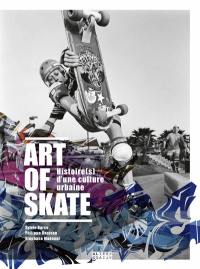 Art of skate : histoire(s) d'une culture urbaine