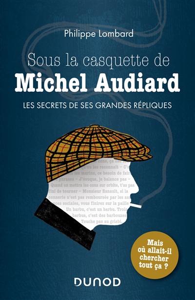 Sous la casquette de Michel Audiard : les secrets de ses grandes répliques