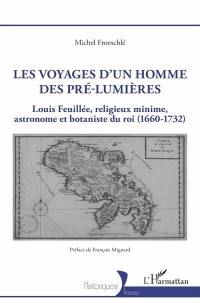 Les voyages d'un homme des pré-Lumières : Louis Feuillée, religieux minime, astronome et botaniste du roi (1660-1732)