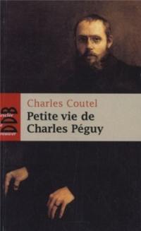 Petite vie de Charles Péguy : l'homme-cathédrale