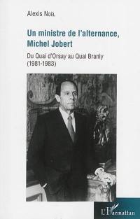 Un ministre de l'alternance, Michel Jobert : du Quai d'Orsay au Quai Branly (1981-1983)