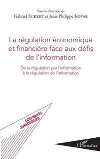 La régulation économique et financière face aux défis de l'information : de la régulation par l'information à la régulation de l'information