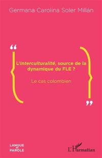 L'interculturalité, source de la dynamique du FLE ? : le cas colombien