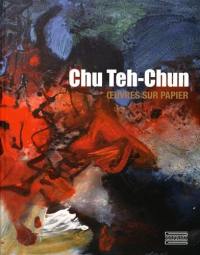 Chu Teh-Chun : oeuvres sur papier : exposition, Paris, Centre culturel de Chine à Paris, du 28 septembre au 30 novembre 2016