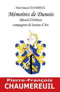 Mémoires de Dunois : bâtard d'Orléans : compagnon de Jeanne d'Arc